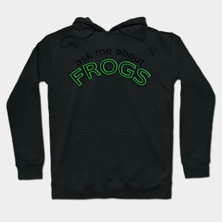 Ask me about frogs Hoodie